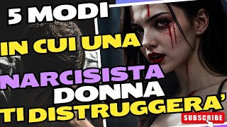 5 MODI IN CUI UNA NARCISISTA DONNA TI DISTRUGGERA [upl. by Llereg786]