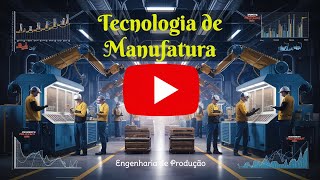 Tecnologia de Manufatura Inovações na Engenharia de Produção [upl. by Obe427]