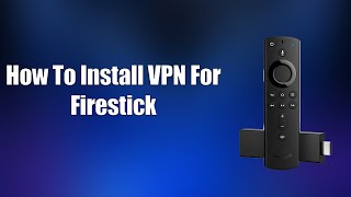 How To Install VPN For Firestick [upl. by Aleedis]