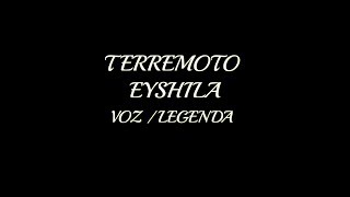 TERREMOTO  EYSHILA VOZ  LEGENDA [upl. by Anadal689]