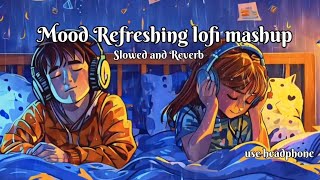 Feeling of Love Slowed and Reverb 🎵  Mood Refreshing Lofi Mashup  Night Sad Song For Sleeping [upl. by Enybor]