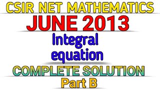 CSIR NET MATHEMATICS  JUNE 2013  INTEGRAL EQUATION  PART B  SOLUTION [upl. by Annayi12]