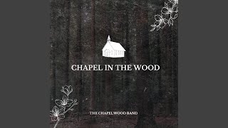 Chapel in the Wood feat James Kelly [upl. by Nylakcaj]