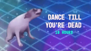 DANCE TILL YOURE DEAD 10 HOURS [upl. by Grenier]