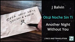 J Balvin  Otra Noche Sin Ti Lyrics English Translation  ft Khalid  Dual Lyrics English [upl. by Faxun109]