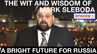 THE WIT AND WISDOM OF MARK SLEBODA  EPISODE 1  A BRIGHT FUTURE FOR RUSSIA AND FRIENDS [upl. by Fidellia]