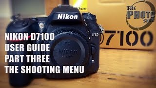 Nikon D7100 User Guide Part 3 The Shooting Menu [upl. by Zimmer]