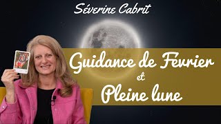 Guidance du mois de Février 2023 et Pleine lune  Séverine CABRIT [upl. by Odnumyar662]