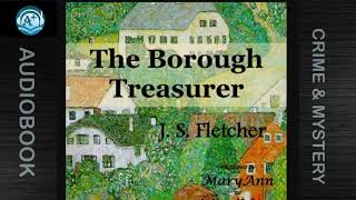 Crime amp Mystery  The Borough Treasurer  J S Fletcher  Read by MaryAnn [upl. by Rubenstein434]