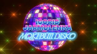 Igoris Jarmolenka  Moki Būti Disko [upl. by Inattirb]