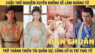 T16 CUỘC THỬ NGHIỆM XUYÊN KHÔNG VỀ CỔ ĐẠI LÀM HOÀNG TỬ trở thành thiên tài quân sự củng cố địa vị [upl. by Rosol]