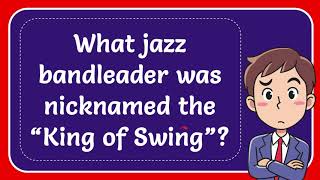 What jazz bandleader was nicknamed the “King of Swing” Answer [upl. by Nesta]