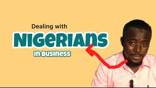 Dealing with Nigerians in business as a non Nigerian [upl. by Nilerual]