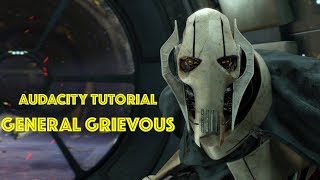 Audacity Tutorial  General Grievous From Star Wars [upl. by Griswold]