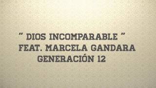 Dios Incomparable  Feat Marcela Gandara  Generación 12 letras [upl. by Glassman18]