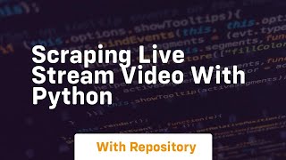 scraping live stream video with python [upl. by Bruce]