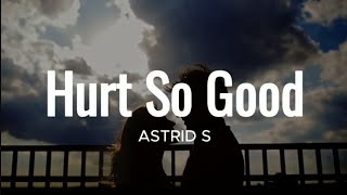 Hurts So Good  Astrid S lyrics [upl. by Mapes]