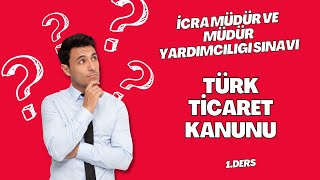 TÜRK TİCARET KANUNU 1 DERS icramüdüryardımcılığı icra [upl. by Lleze]