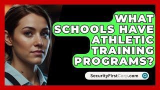 What Schools Have Athletic Training Programs  SecurityFirstCorpcom [upl. by Terej]