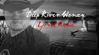 Lionel Richie  Deep River Woman Cover [upl. by Rabi]