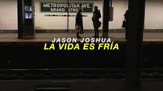 Jason Joshua  La Vida Es Fría  sub español [upl. by Anitrebla]