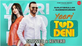 Yaari Tod Deni  Surjit Bullar slowed  reverb  Sudesh Kumari New Lofi Song 2023  Deep Editz [upl. by Navanod440]