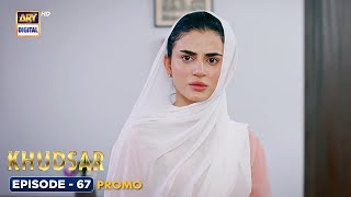 New Khudsar Episode 67  Promo ARY Digital Drama [upl. by Naoma]