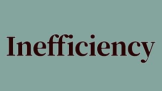 Inefficiency Meaning and Definition [upl. by Anitnuahs]