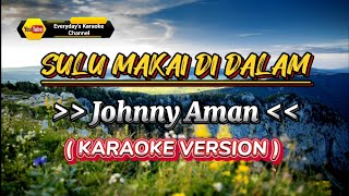 Sulu Makai Di Dalam  Johnny Aman  Karaoke Version [upl. by Aek]