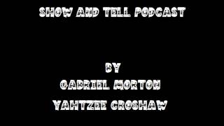 Show and Tell Podcast Episode 1  Gabe amp Yahtzee [upl. by Darsie553]