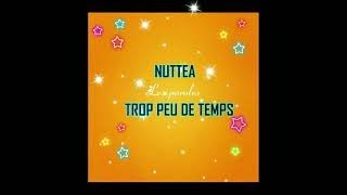 NUTTEA TROP PEU DE TEMPS [upl. by Nnep]