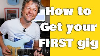 How to get your first gig  Pro Guitarists guide [upl. by Lenoel971]