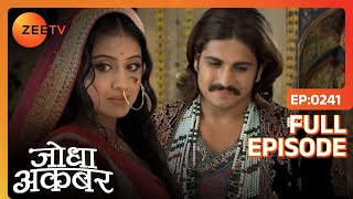 Jodha Akbar को एहसास हुआ एक दूजे के प्रेम का  Jodha Akbar  Full Ep 241  ZEE TV [upl. by Ycrem]