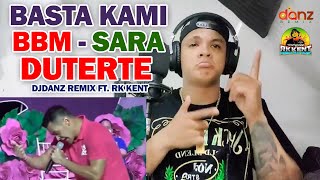 BASTA KAMI BBMSARA DUTERTE  DJ DANZ REMIX FT RK KENT [upl. by Yelnek272]