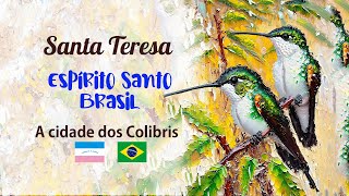 Santa Teresa Espírito Santo  Brasil A cidade dos colibris [upl. by Analat91]