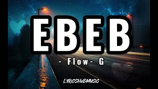 EBEB Lyrics  Flow G [upl. by Smaj]