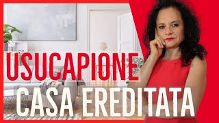 USUCAPIONE DELLA CASA EREDITATA COME FARE [upl. by Nnyla]