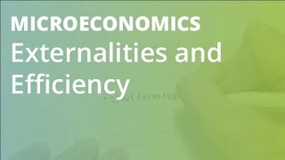 Externalities and Efficiency  Microeconomics [upl. by Urd]