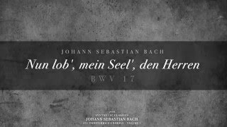 7 Nun lob mein Seel den Herren BWV 17 [upl. by Ethe]