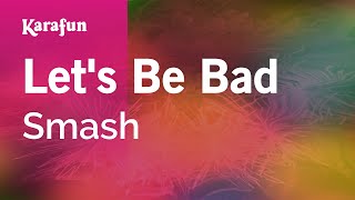 Lets Be Bad  Smash  Karaoke Version  KaraFun [upl. by Anotal997]