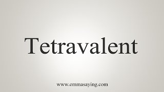 How To Say Tetravalent [upl. by Nesaj]