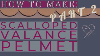 Scalloped Valance Pelmet Pt 2  How to Make  The Curtain Boutique [upl. by Yorle]