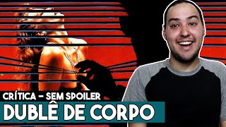 DUBLÊ DE CORPO  Cinema maneirista CRÍTICA SEM SPOILER [upl. by Armahs]