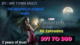 Yakshini Episode 971 To 980  Yakshini today episode  Yakshini last episode  💯 original [upl. by Jardena]