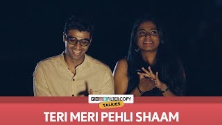 Teri Meri Pehli Shaam  FilterCopy Talkies  S01E06  Ft Rohan Khurana and Nayana Shyam [upl. by Rowney]