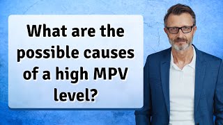 What are the possible causes of a high MPV level [upl. by Tidwell]