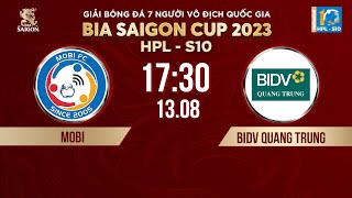 🔴 Trực tiếp MOBI  BIDV QUANG TRUNG  Giải bóng đá 7 người VĐQG Bia Saigon Cup 2023  HPLS10 [upl. by Enitsuga]