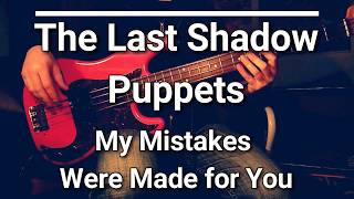 The Last Shadow Puppets  My Mistakes Were Made for You Bass Cover Tabs 🎸 [upl. by Tonnie]