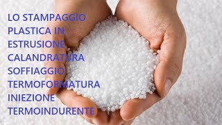 Lo stampaggio delle plastiche  Estrusione iniezione soffiaggio termoformatura e compressione [upl. by Ylrebnik]