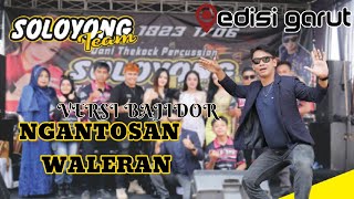 NGANTOSAN WALERAN VERSI BAJIDOR  SOLOYONG TEAM  RIS PRO  EDISI GARUT [upl. by Branham643]